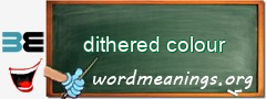 WordMeaning blackboard for dithered colour